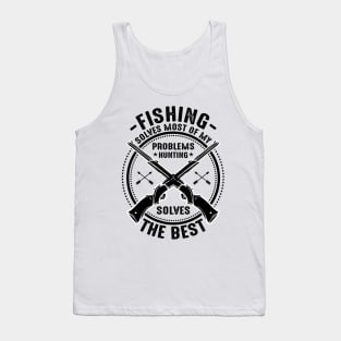 Fishing solves most of my problems hunting solves the best Tank Top